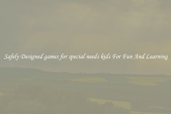 Safely Designed games for special needs kids For Fun And Learning