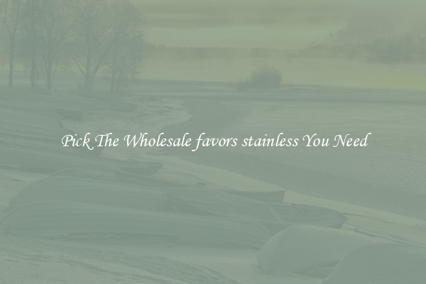Pick The Wholesale favors stainless You Need