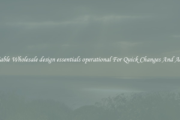 Reliable Wholesale design essentials operational For Quick Changes And Access