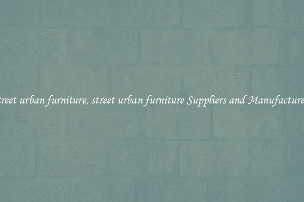 street urban furniture, street urban furniture Suppliers and Manufacturers
