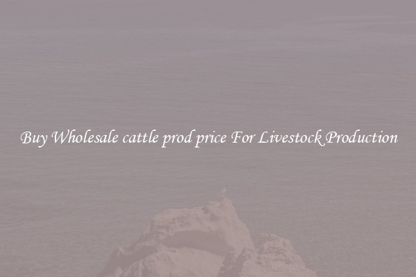 Buy Wholesale cattle prod price For Livestock Production