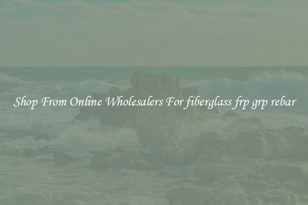 Shop From Online Wholesalers For fiberglass frp grp rebar
