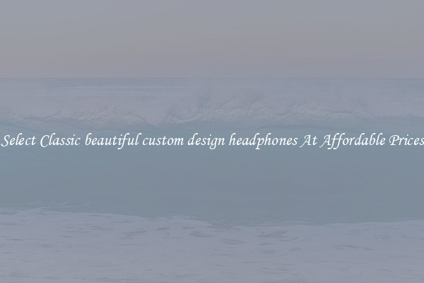 Select Classic beautiful custom design headphones At Affordable Prices
