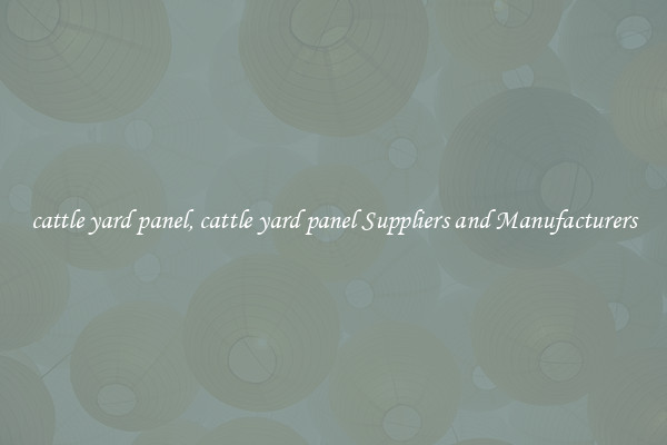 cattle yard panel, cattle yard panel Suppliers and Manufacturers