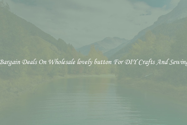 Bargain Deals On Wholesale lovely button For DIY Crafts And Sewing
