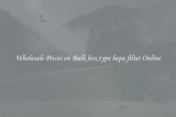 Wholesale Prices on Bulk box type hepa filter Online