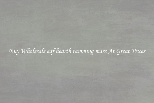 Buy Wholesale eaf hearth ramming mass At Great Prices