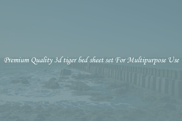 Premium Quality 3d tiger bed sheet set For Multipurpose Use