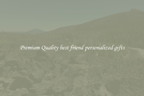 Premium Quality best friend personalized gifts