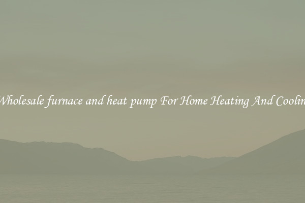 Wholesale furnace and heat pump For Home Heating And Cooling