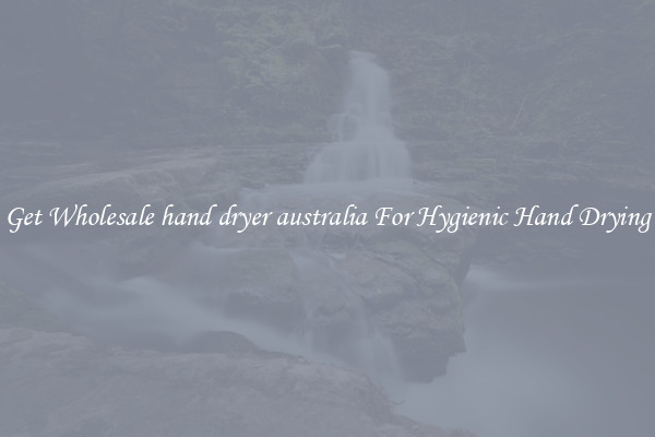 Get Wholesale hand dryer australia For Hygienic Hand Drying