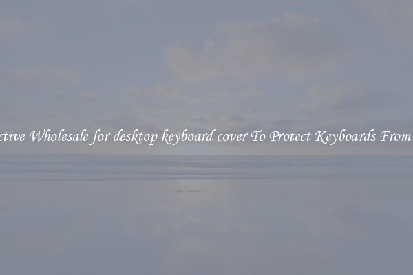 Protective Wholesale for desktop keyboard cover To Protect Keyboards From Dust.