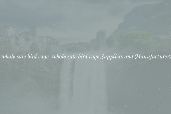 whole sale bird cage, whole sale bird cage Suppliers and Manufacturers