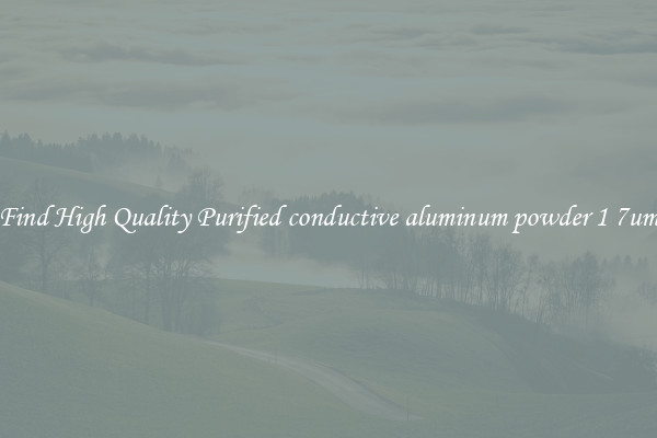 Find High Quality Purified conductive aluminum powder 1 7um