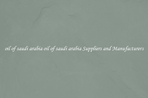 oil of saudi arabia oil of saudi arabia Suppliers and Manufacturers