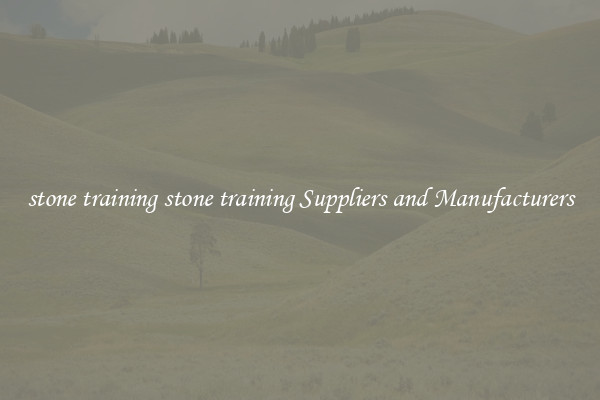 stone training stone training Suppliers and Manufacturers