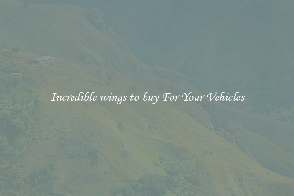 Incredible wings to buy For Your Vehicles