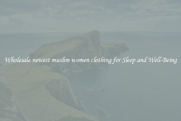 Wholesale newest muslim women clothing for Sleep and Well-Being