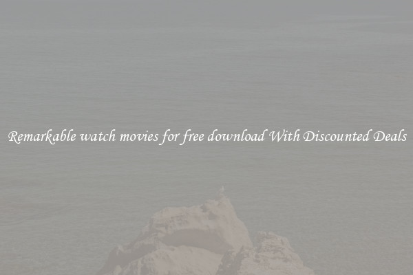 Remarkable watch movies for free download With Discounted Deals
