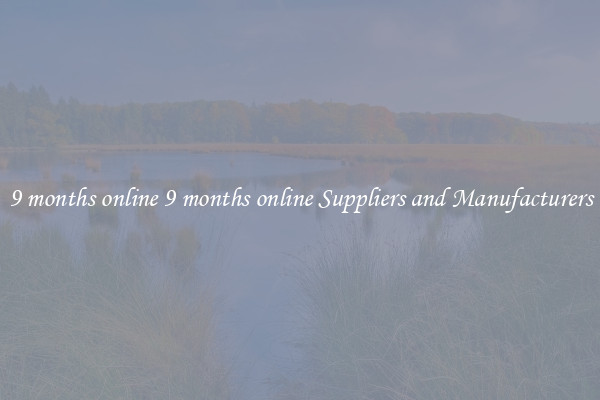 9 months online 9 months online Suppliers and Manufacturers