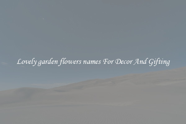 Lovely garden flowers names For Decor And Gifting