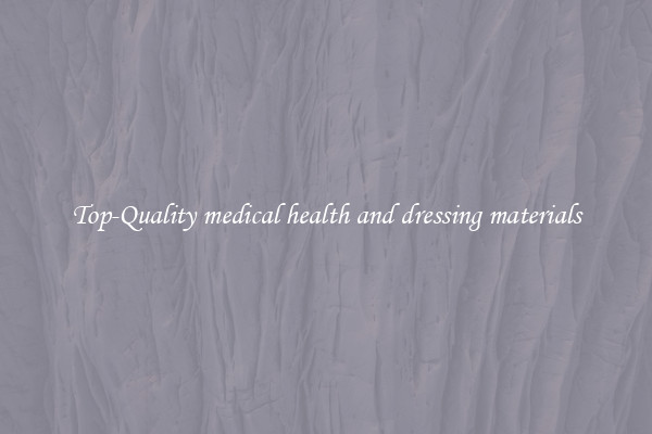 Top-Quality medical health and dressing materials