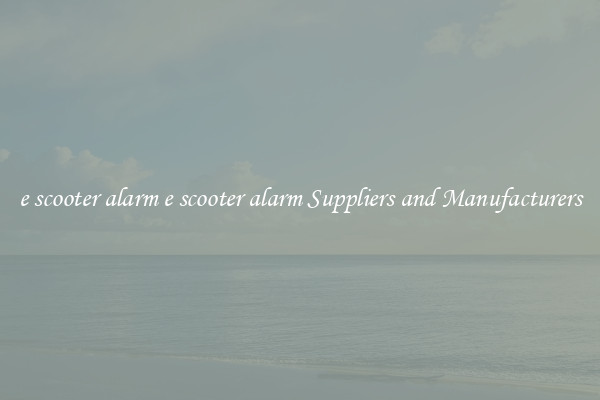 e scooter alarm e scooter alarm Suppliers and Manufacturers