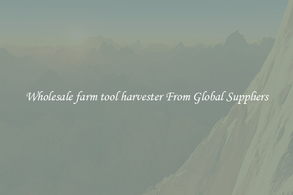 Wholesale farm tool harvester From Global Suppliers