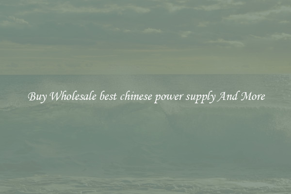 Buy Wholesale best chinese power supply And More