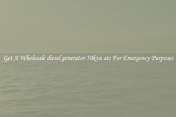 Get A Wholesale diesel generator 50kva ats For Emergency Purposes