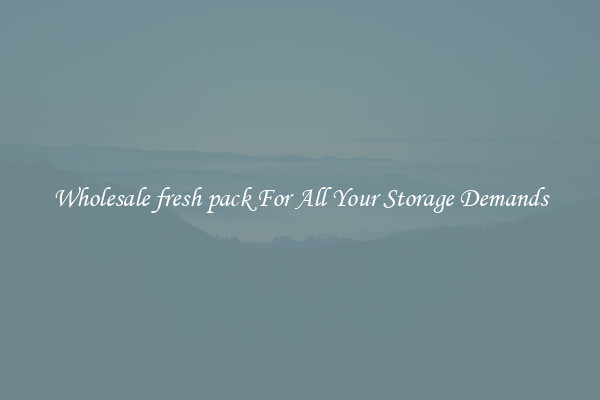 Wholesale fresh pack For All Your Storage Demands