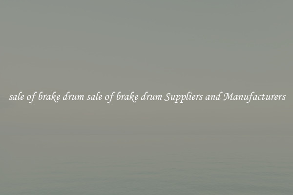 sale of brake drum sale of brake drum Suppliers and Manufacturers