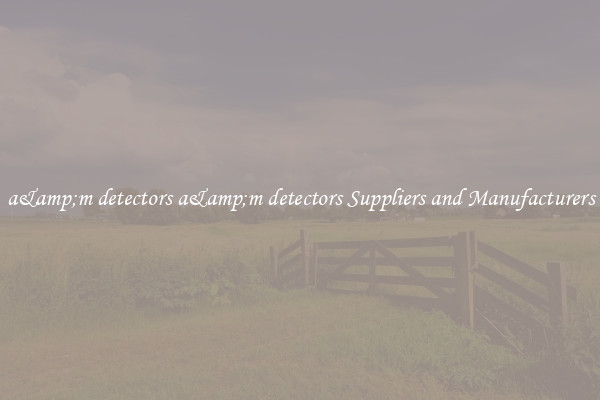 a&amp;m detectors a&amp;m detectors Suppliers and Manufacturers