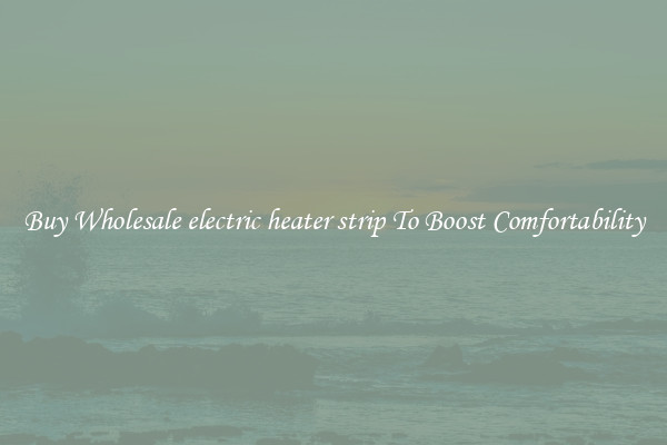 Buy Wholesale electric heater strip To Boost Comfortability