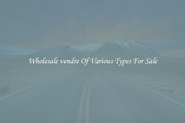 Wholesale vendre Of Various Types For Sale
