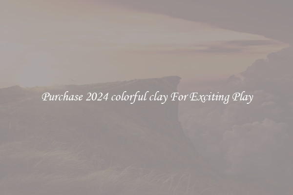 Purchase 2024 colorful clay For Exciting Play