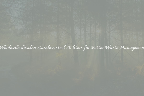 Wholesale dustbin stainless steel 20 liters for Better Waste Management