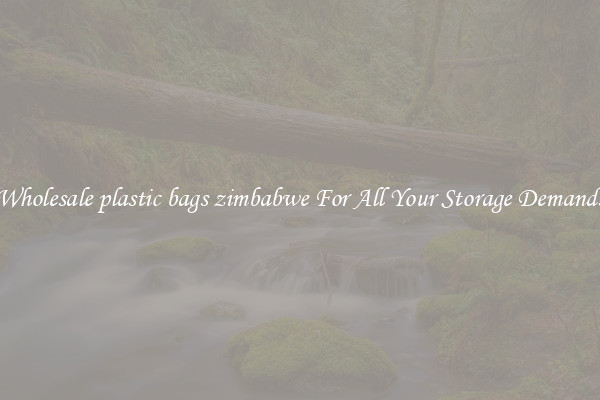 Wholesale plastic bags zimbabwe For All Your Storage Demands