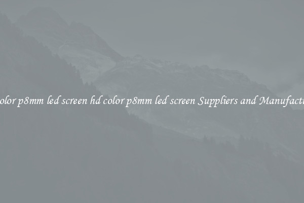 hd color p8mm led screen hd color p8mm led screen Suppliers and Manufacturers