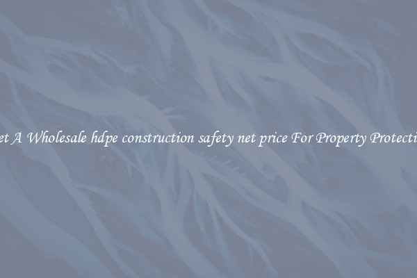Get A Wholesale hdpe construction safety net price For Property Protection