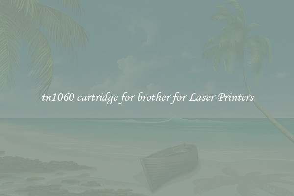 tn1060 cartridge for brother for Laser Printers