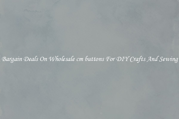 Bargain Deals On Wholesale cm buttons For DIY Crafts And Sewing