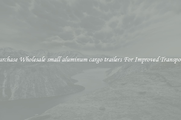 Purchase Wholesale small aluminum cargo trailers For Improved Transport 