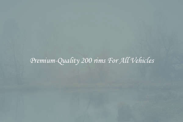 Premium-Quality 200 rims For All Vehicles