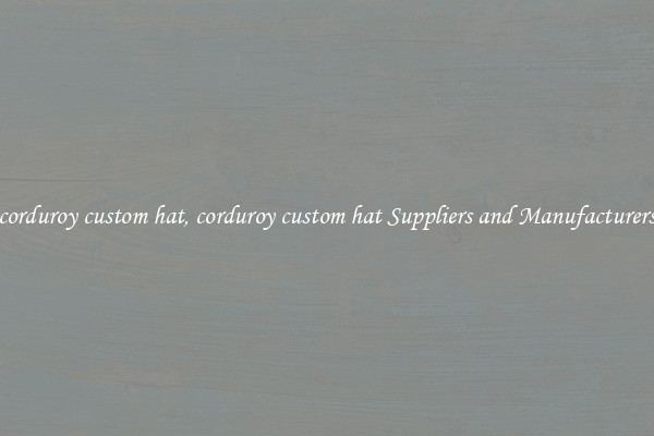corduroy custom hat, corduroy custom hat Suppliers and Manufacturers