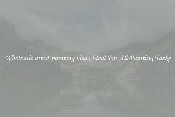 Wholesale artist painting ideas Ideal For All Painting Tasks