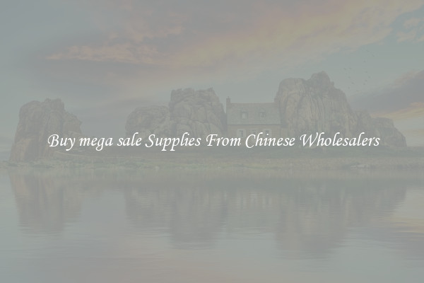 Buy mega sale Supplies From Chinese Wholesalers