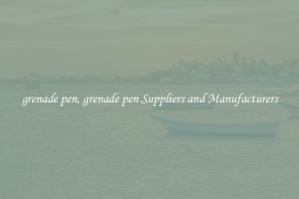 grenade pen, grenade pen Suppliers and Manufacturers