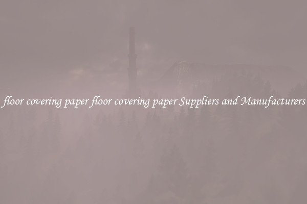floor covering paper floor covering paper Suppliers and Manufacturers