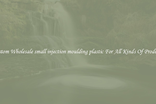 Custom Wholesale small injection moulding plastic For All Kinds Of Products